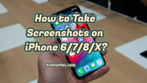 How to Take Screenshots on iPhone 6/7/8/X
