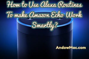 How to Use Alexa Routines To make Amazon Echo Work Smartly?