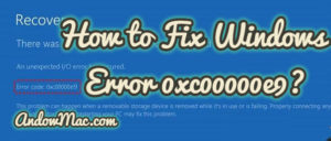How to Fix Windows Error 0xc00000e9?