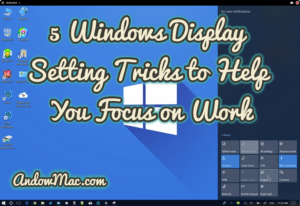 5 Windows Display Setting Tricks to Help You Focus on Work