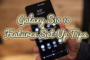 Galaxy S10 10 Features Set-Up Tips