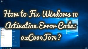 How to Fix Windows 10 Activation Error Code: 0xC004F074?