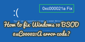How to fix Windows 10 BSOD 0xC000021A error code?