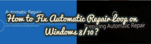 How to Fix Automatic Repair Loop on Windows 8/10?