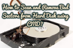 How to Scan and Remove Bad Sectors from Hard Disk using CMD?