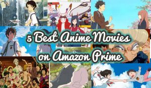 5 Best Anime Movies on Amazon Prime