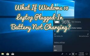 What If Windows 10 Laptop Plugged-In Battery Not Charging?
