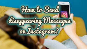 How to Send disappearing Messages on Instagram?