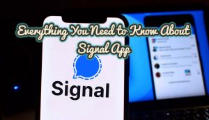 Everything You Need to Know About Signal App